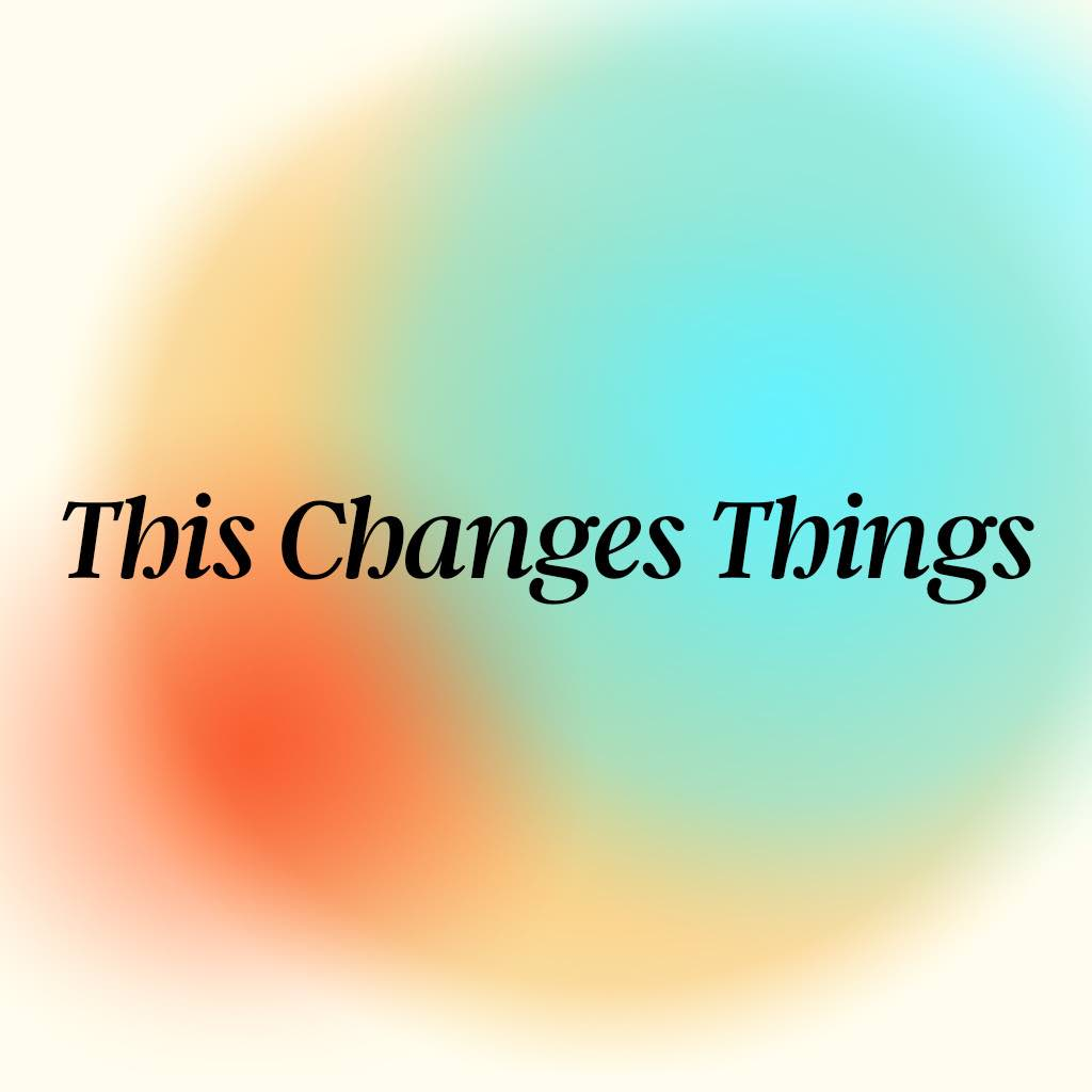 This Changes Things // Matt Noblitt