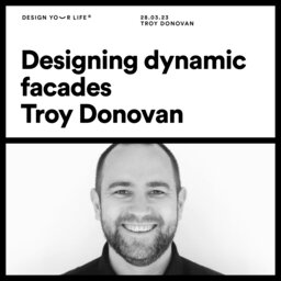 Designing dynamic facades with Troy Donovan