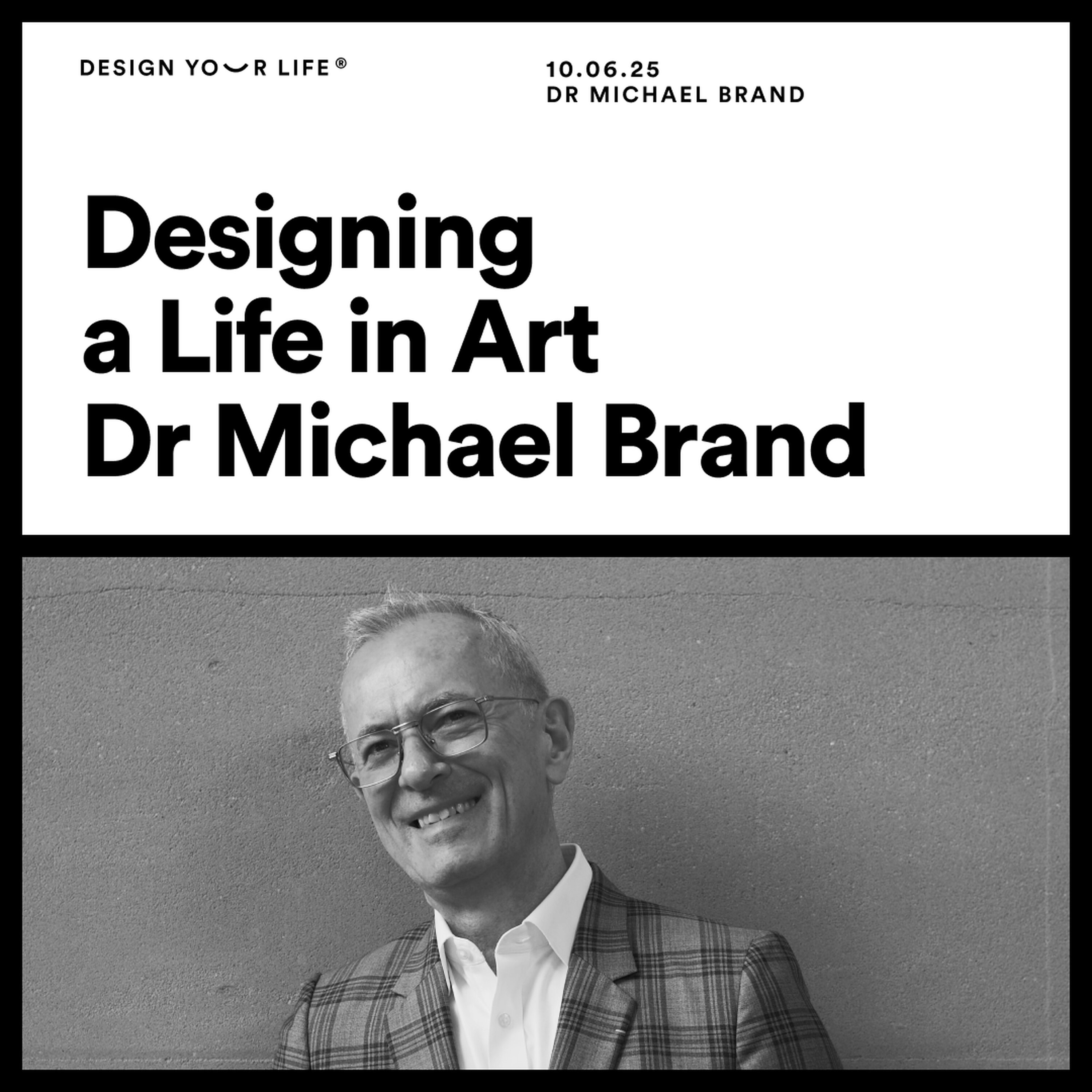 Designing a Life in Art with Dr Michael Brand Designing a Life in Art with Dr Michael Brand