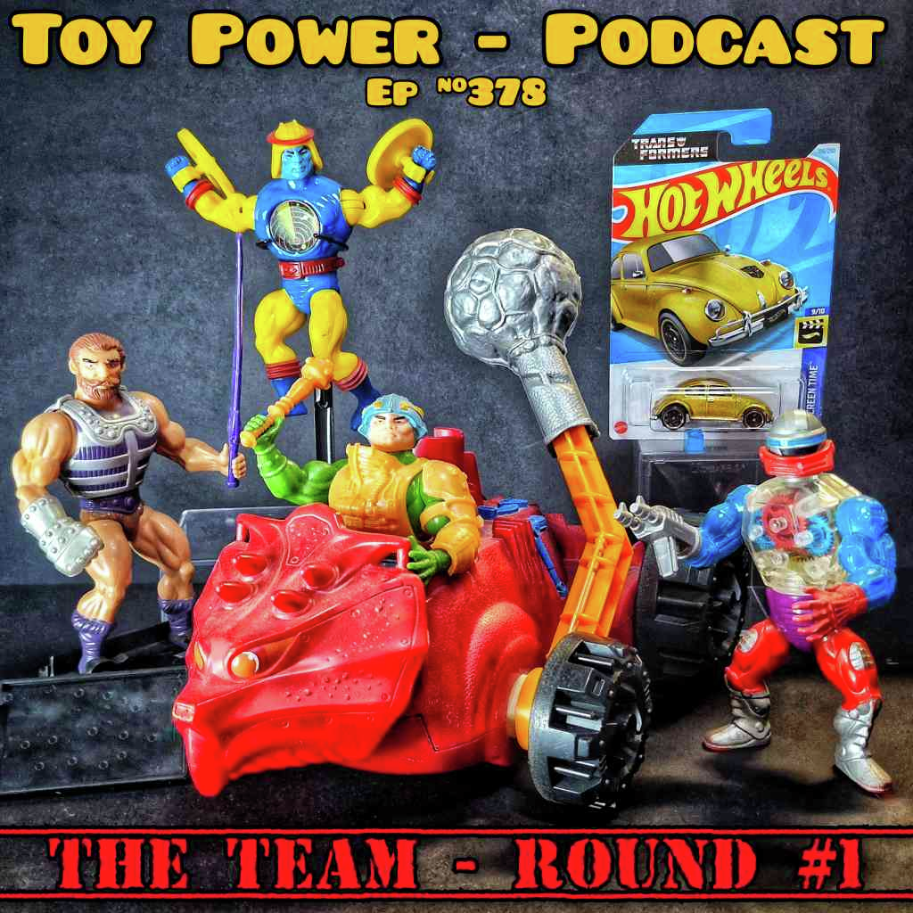 #378: THE TEAM - Round One! - Toy Power