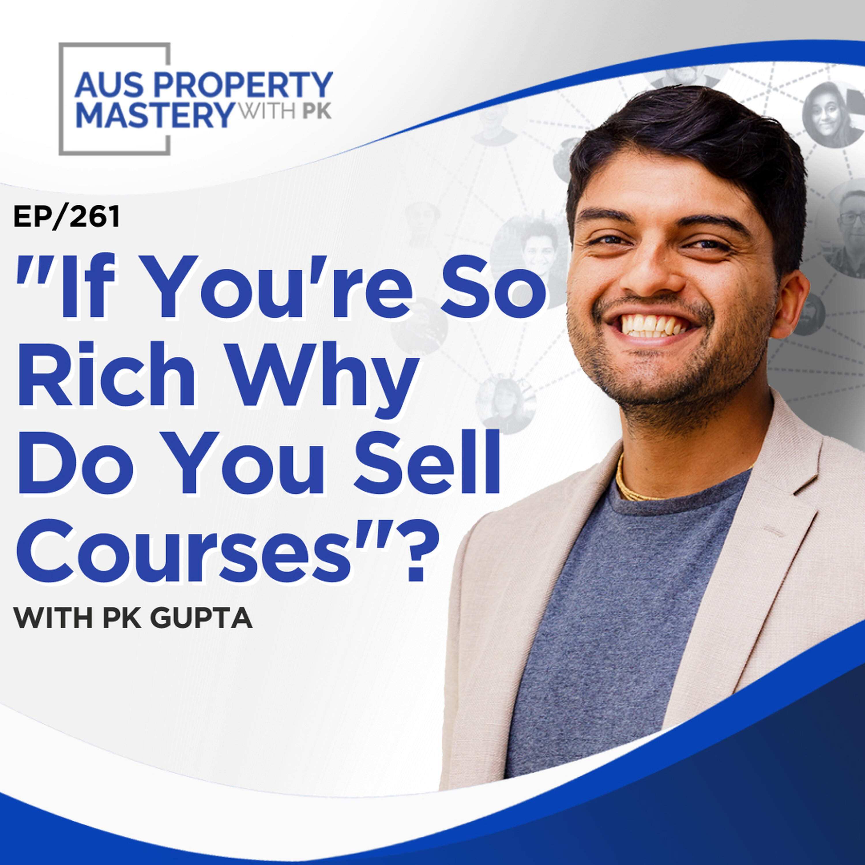 "If You're So Rich Why Do You Sell Courses"?