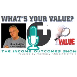 What's Your Value? Special Guest: Greg L. Alston PharmD - PPN Episode 790