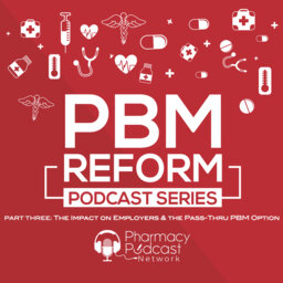 The Impact on Employers & the Pass-Thru PBM Option   | PBM Reform Podcast Series
