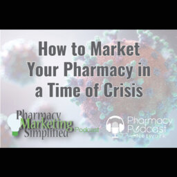 How to Market Your Pharmacy in a Time of Crisis - PPN Episode 983