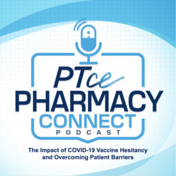 The Impact of COVID-19 Vaccine Hesitancy and Overcoming Patient Barriers | PTCE Connect