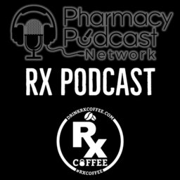 Rx Coffee & the Pharmacy Podcast Network - PPN Episode 771