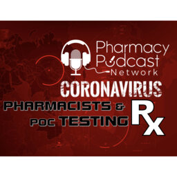 Pharmacists & Point of Care Testing in the time of COVID-19 - PPN Episode 984