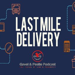 Last Mile of Delivery - Gavel & Pestle Podcast - PPN Episode 780