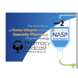Importance of Home Infusion in your Specialty Pharmacy Part 2 - PPN Episode 867