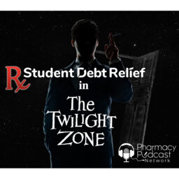 Pharmacy Student Debt Relief in the Twilight Zone