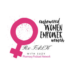 Women Empowering Women in Pharmacy - Rx Talk w/ Suzy - PPN Episode 882