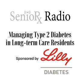 Managing Type 2 Diabetes in Long-term Care Residents Sponsored by Lilly Diabetes - PPN Episode 796