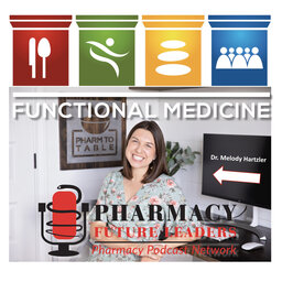 Pharmacists in Functional Medicine: Melody Hartzler PharmD - Pharmacy Future Leaders - PPN Episode 891