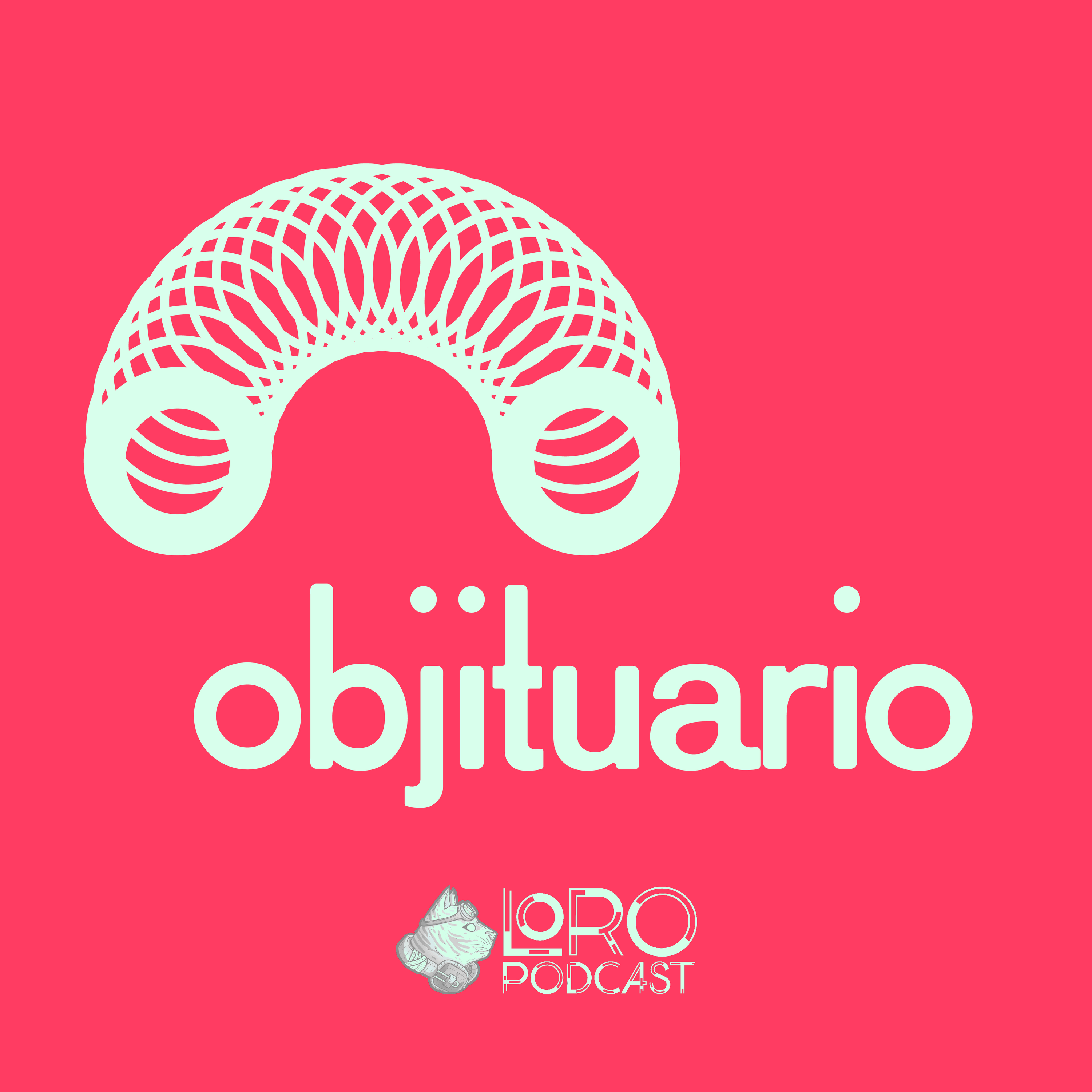 Loro Pódcast presenta: Objituario