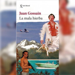Imagen de apoyo de  ‘La mala hierba’, de Juan Gossain, vuelve a las librerías