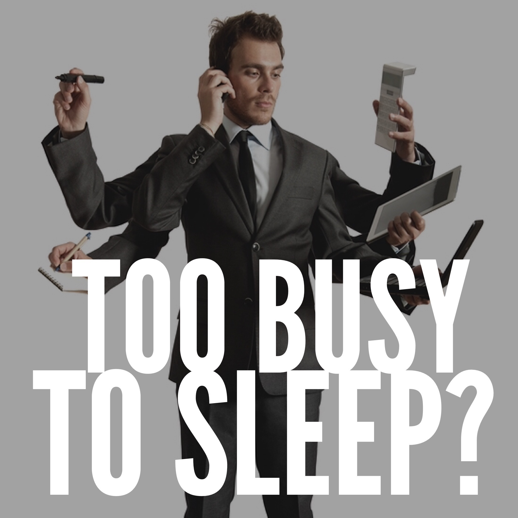 Too Busy to Sleep?