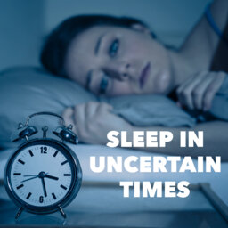 Sleep in Uncertain Times