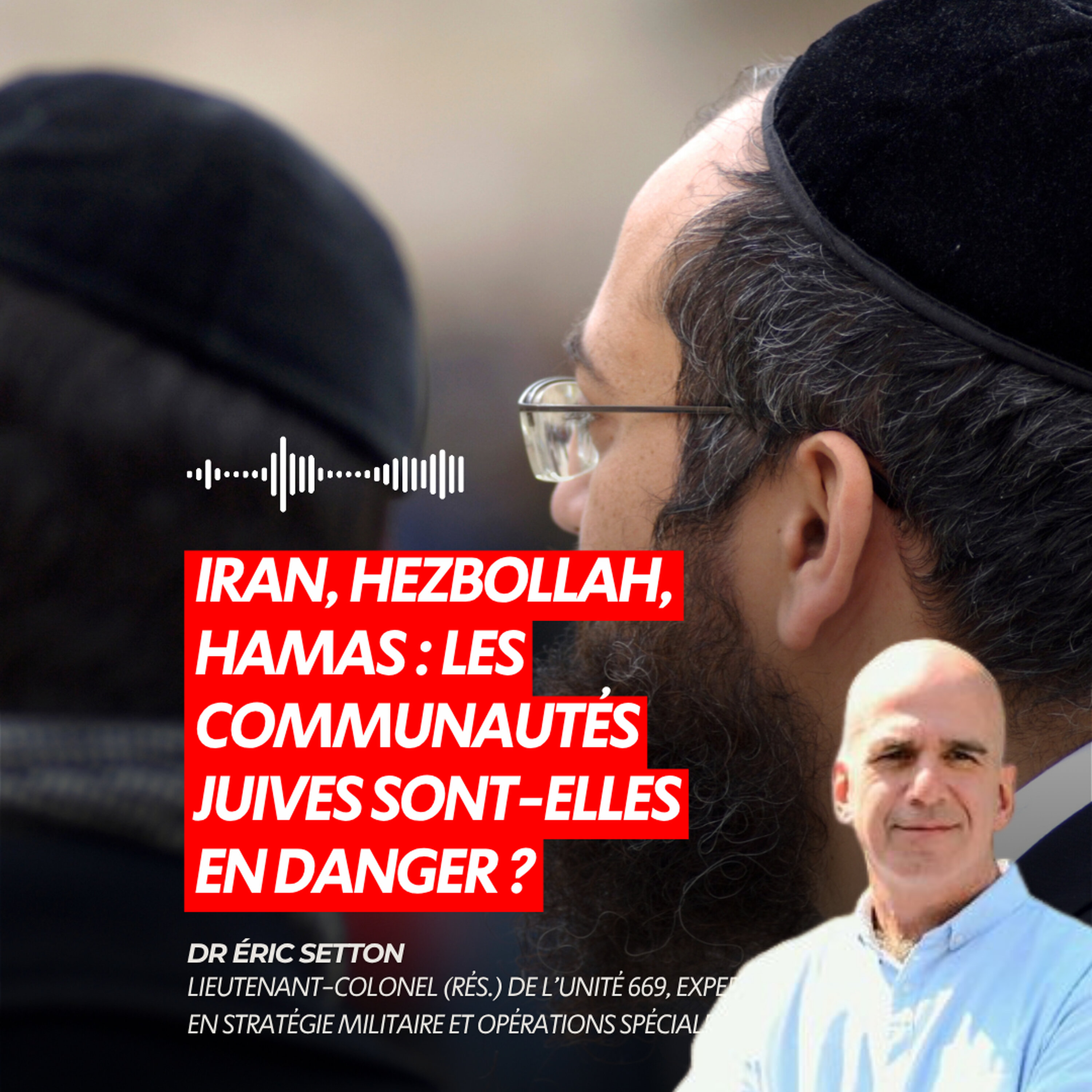 IRAN, HEZBOLLAH, HAMAS : LES COMMUNAUTÉS JUIVES SONT-ELLES EN DANGER ?