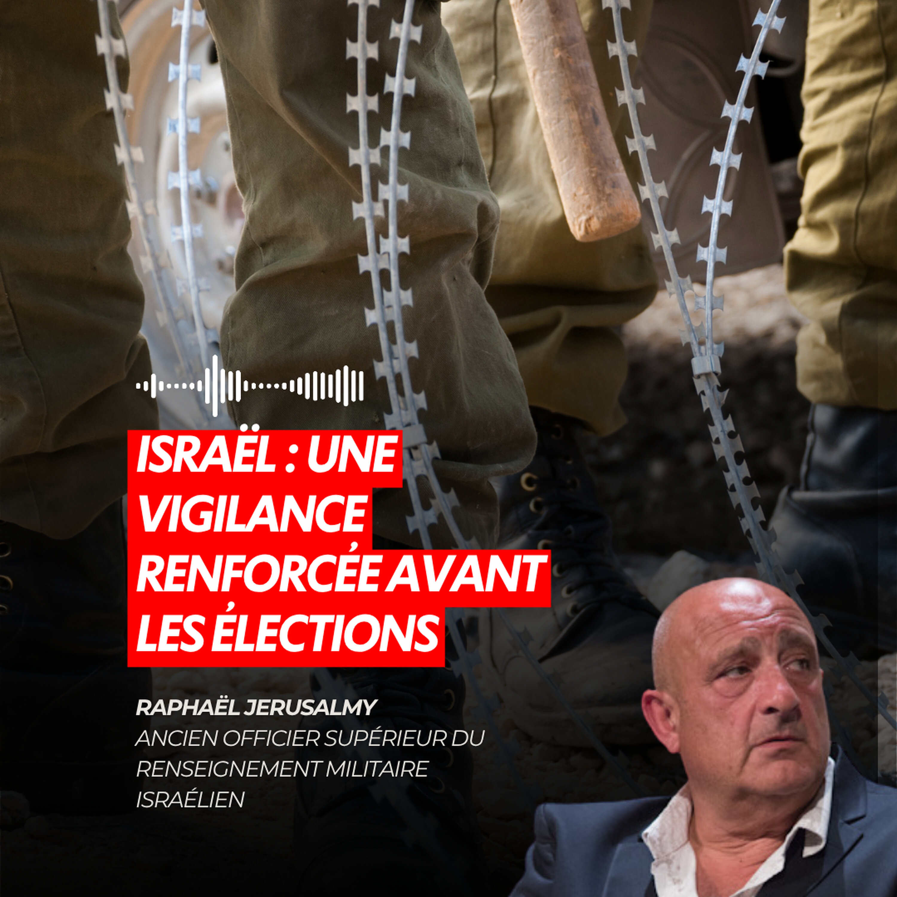 ISRAËL : UNE VIGILANCE RENFORCÉE AVANT LES ÉLECTIONS