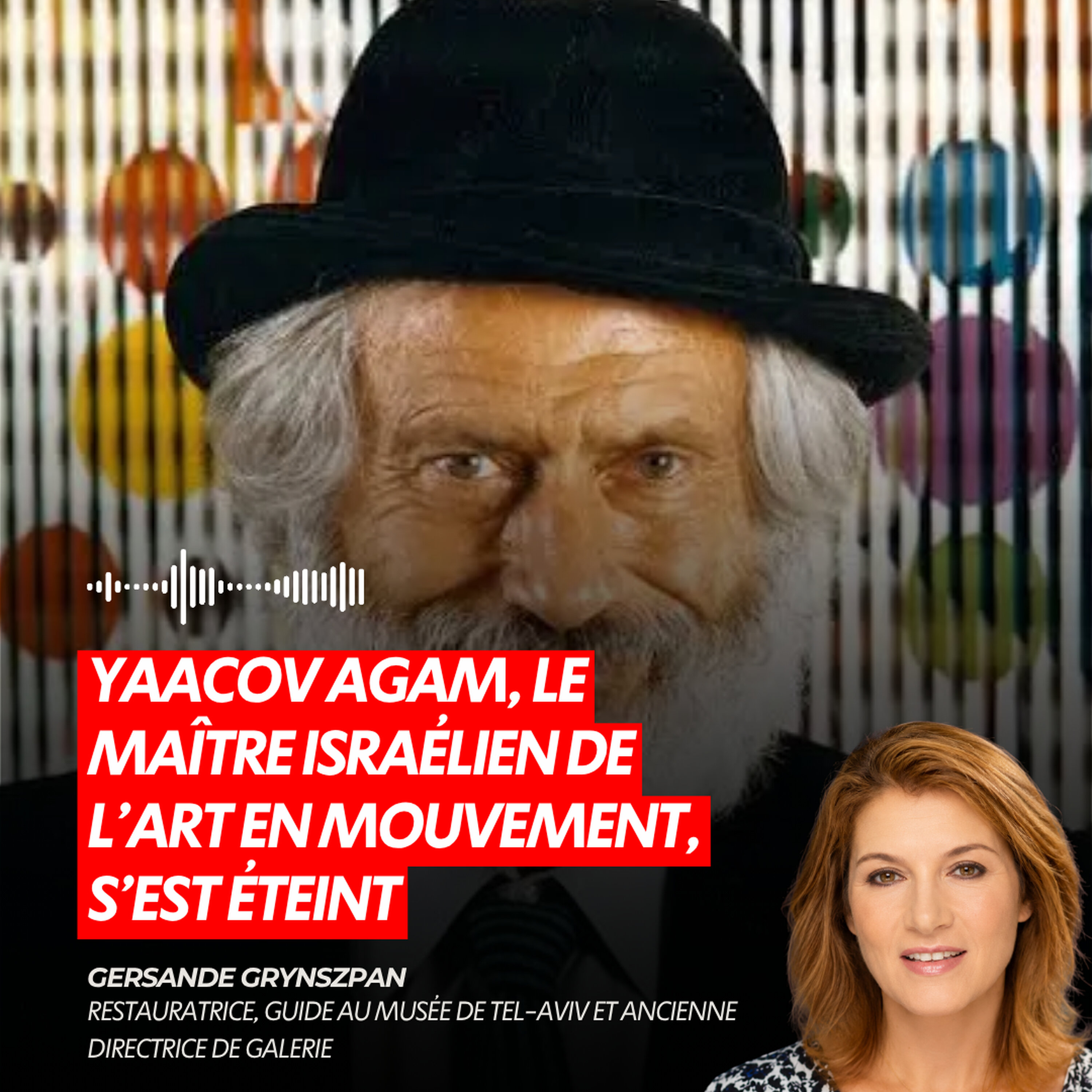 YAACOV AGAM, LE MAÎTRE ISRAÉLIEN DE L’ART EN MOUVEMENT, S’EST ÉTEINT episode artwork