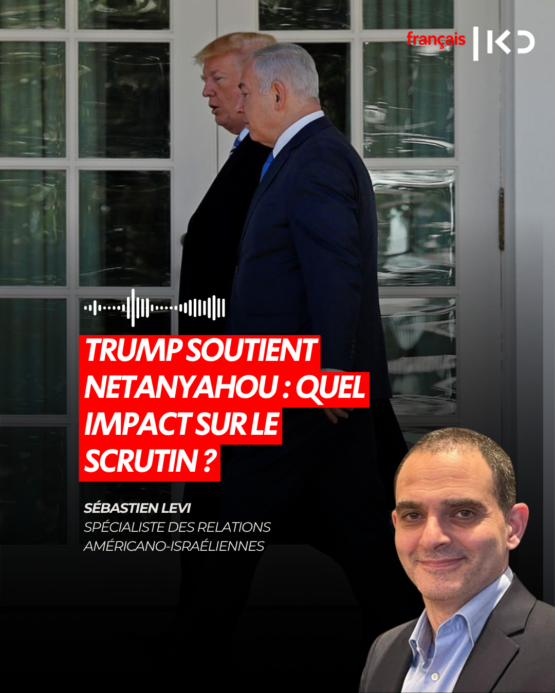 TRUMP SOUTIENT NETANYAHOU : QUEL IMPACT SUR LE SCRUTIN ?