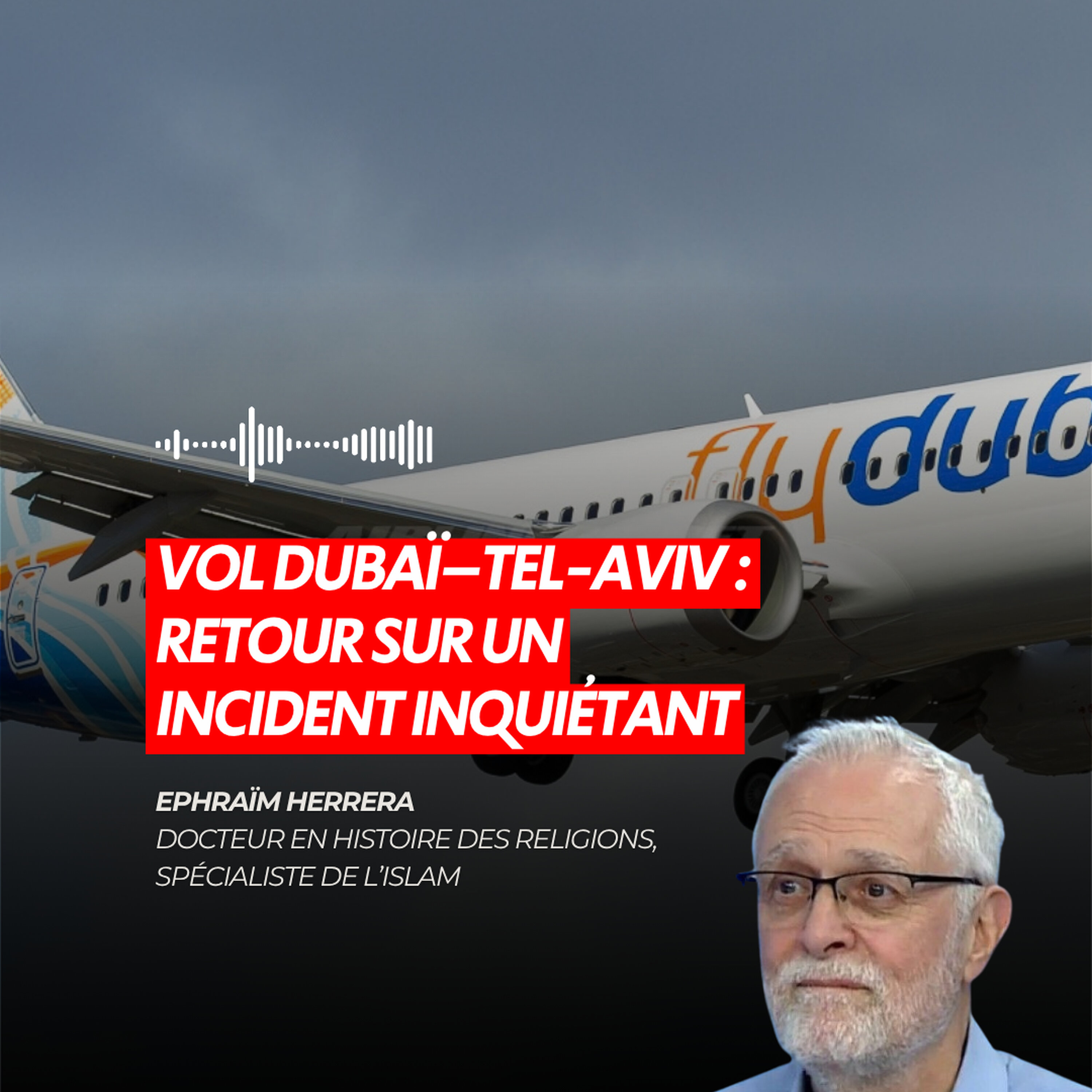 VOL DUBAÏ–TEL-AVIV : RETOUR SUR UN INCIDENT INQUIÉTANT