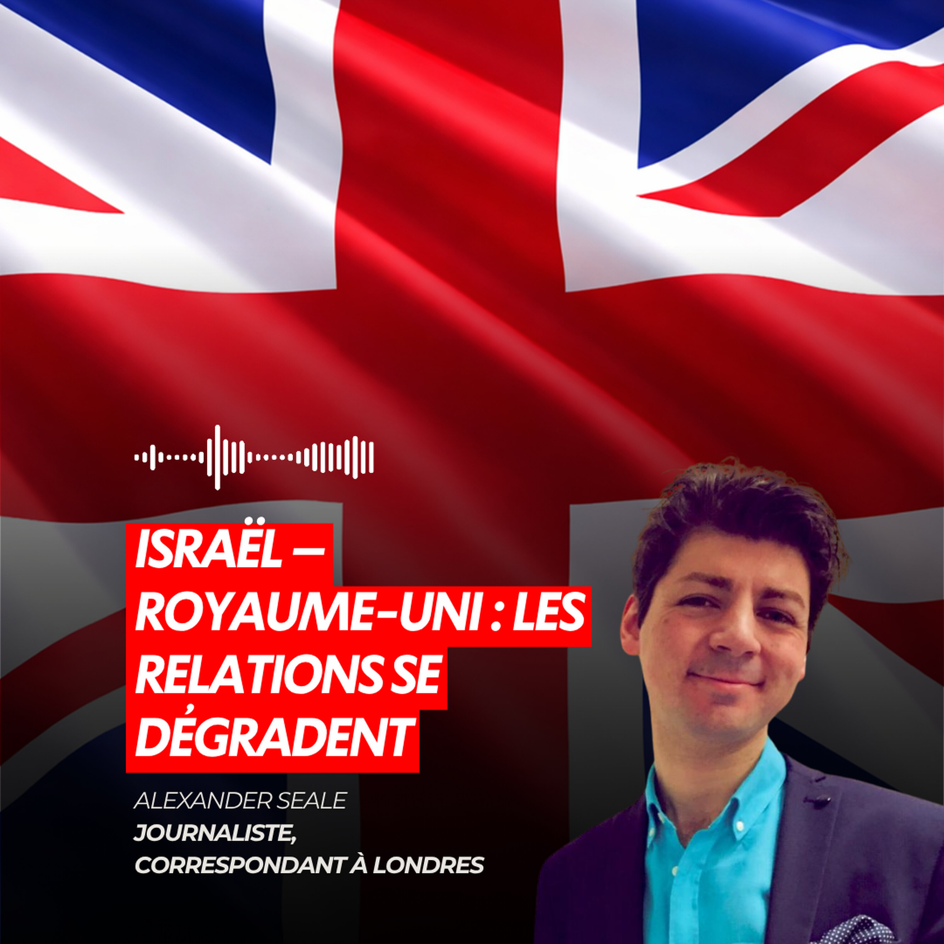 ISRAËL – ROYAUME-UNI : LES RELATIONS SE DÉGRADENT