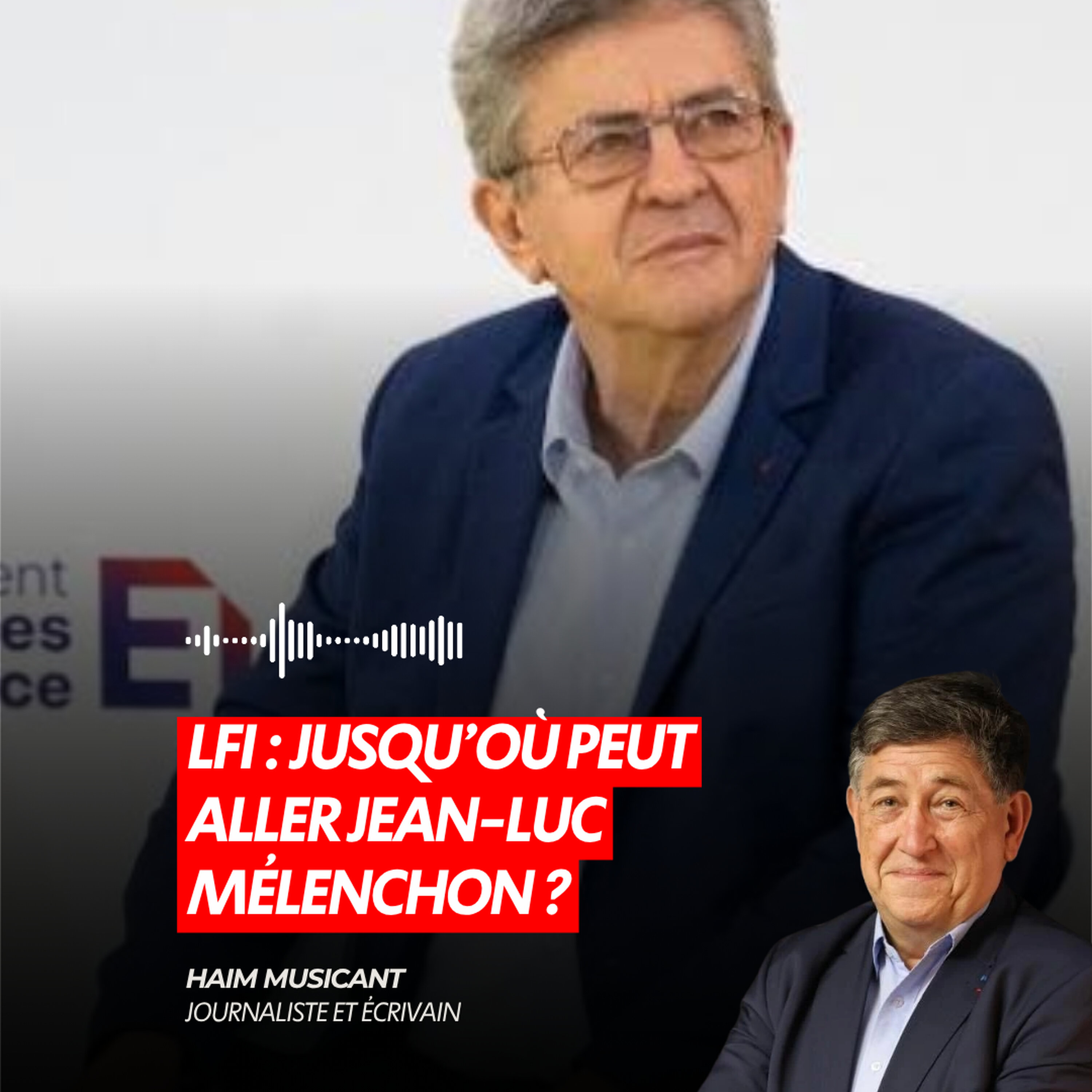 LFI : JUSQU’OÙ PEUT ALLER JEAN-LUC MÉLENCHON ?