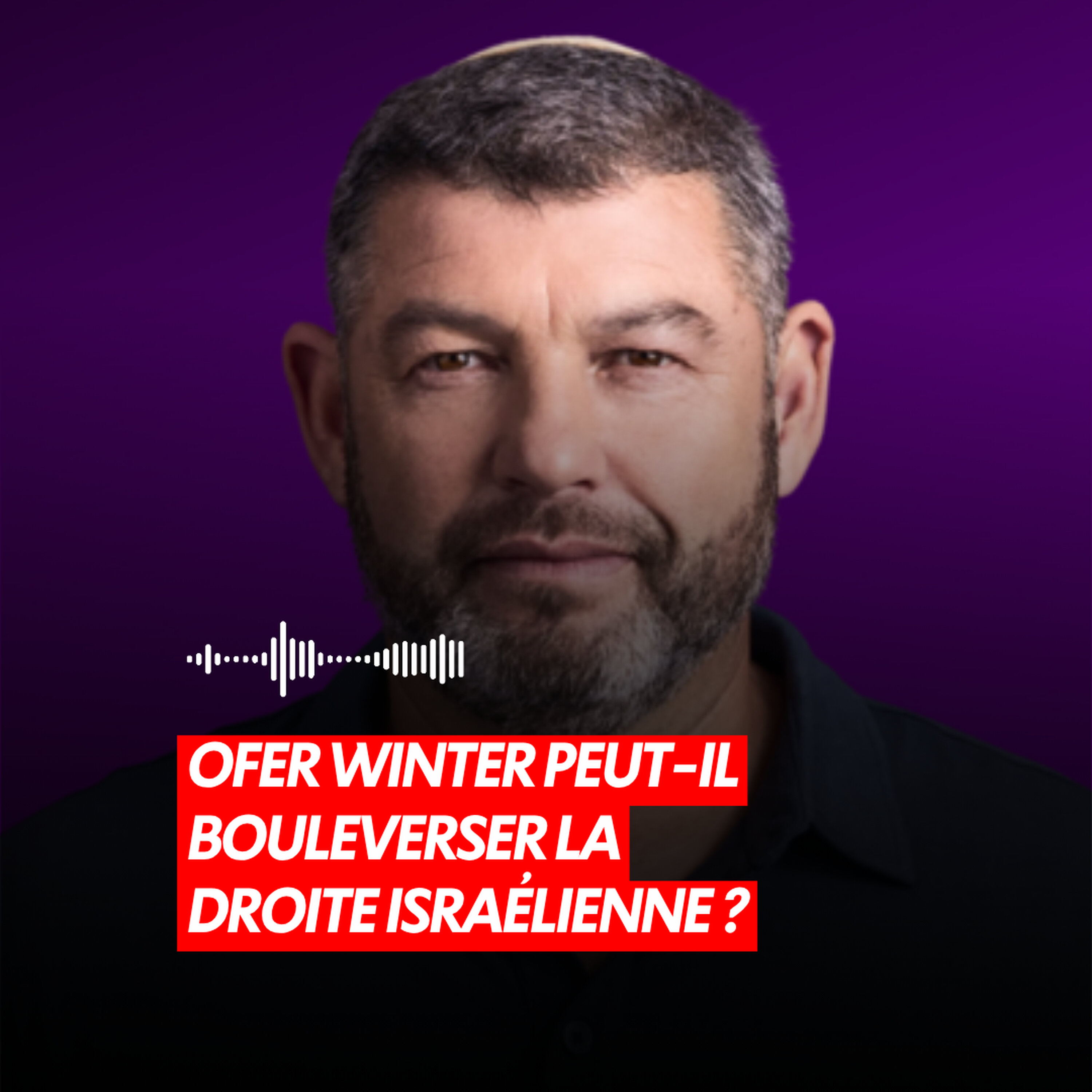 OFER WINTER PEUT-IL BOULEVERSER LA DROITE ISRAÉLIENNE ?