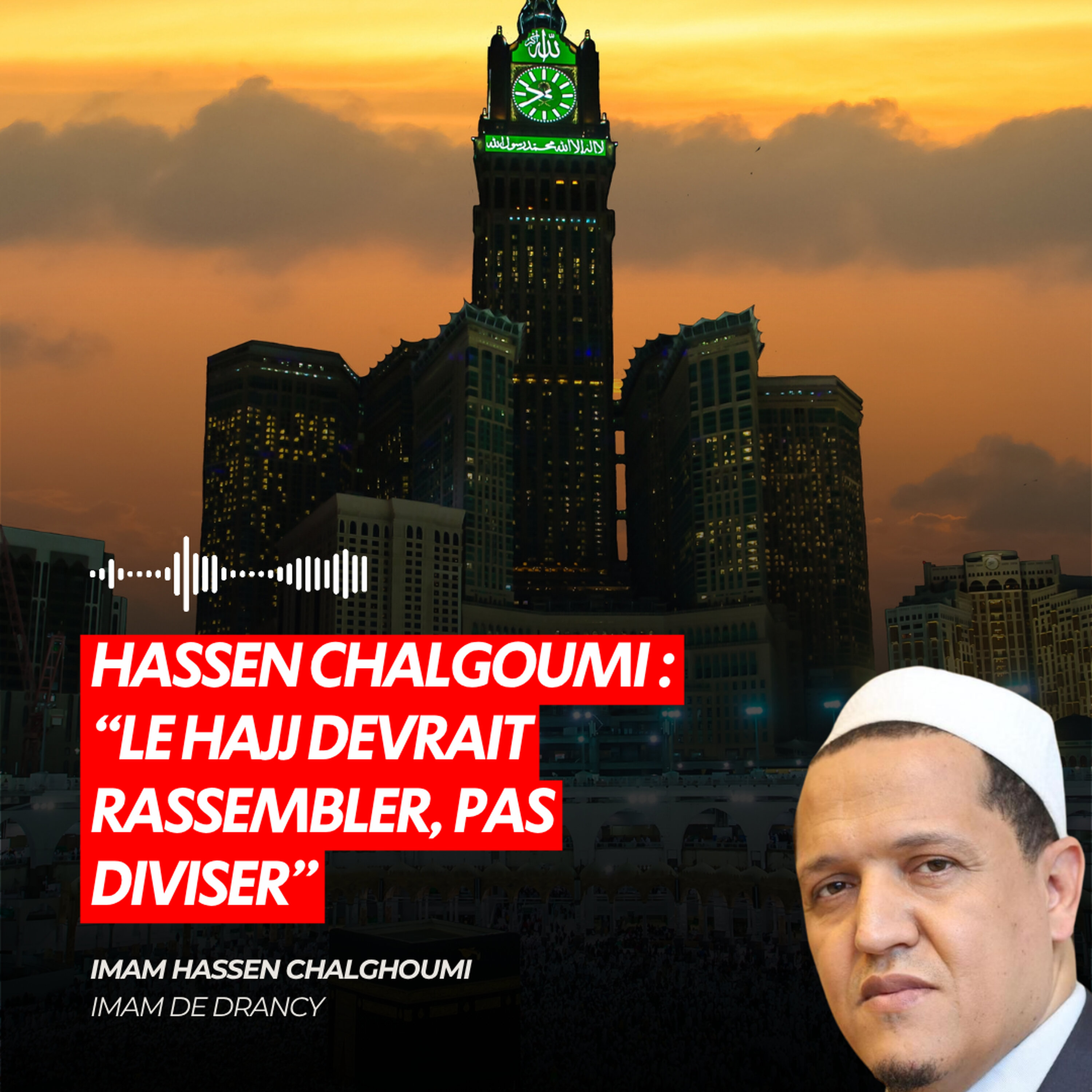 HASSEN CHALGOUMI : “LE HAJJ DEVRAIT RASSEMBLER, PAS DIVISER”