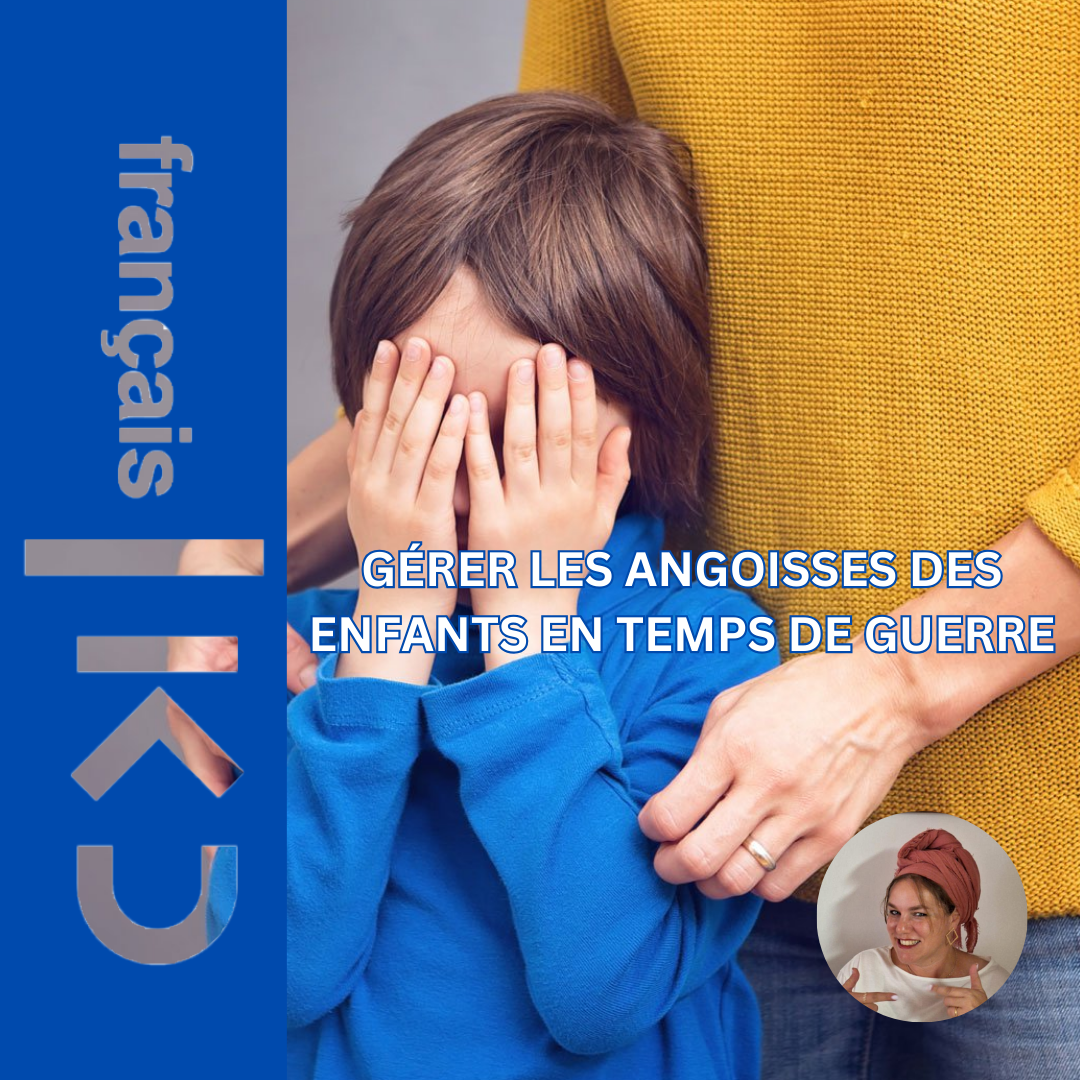 GÉRER LES ANGOISSES DES ENFANTS EN TEMPS DE GUERRE
