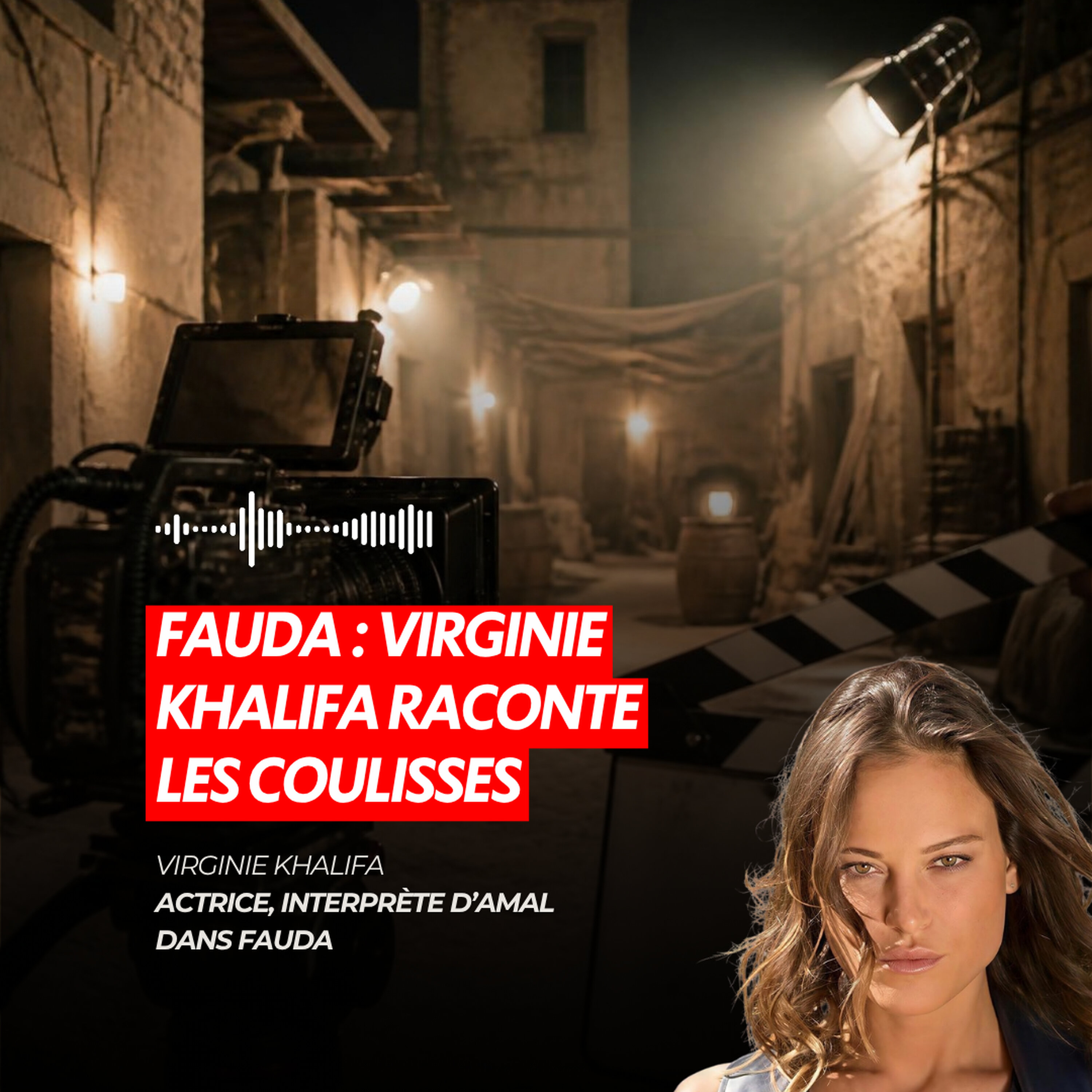FAUDA : VIRGINIE KHALIFA RACONTE LES COULISSES