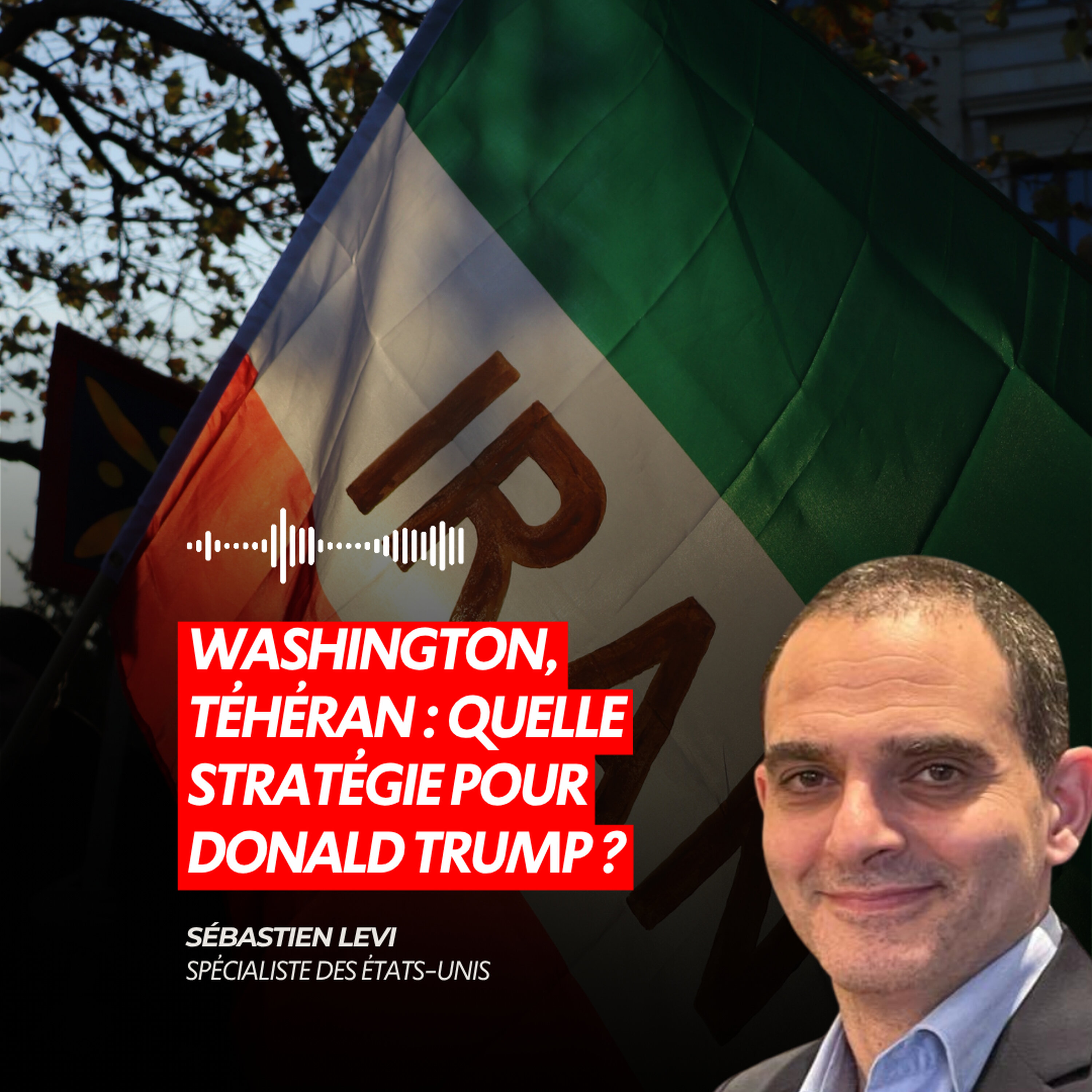 WASHINGTON, TÉHÉRAN : QUELLE STRATÉGIE POUR DONALD TRUMP ?