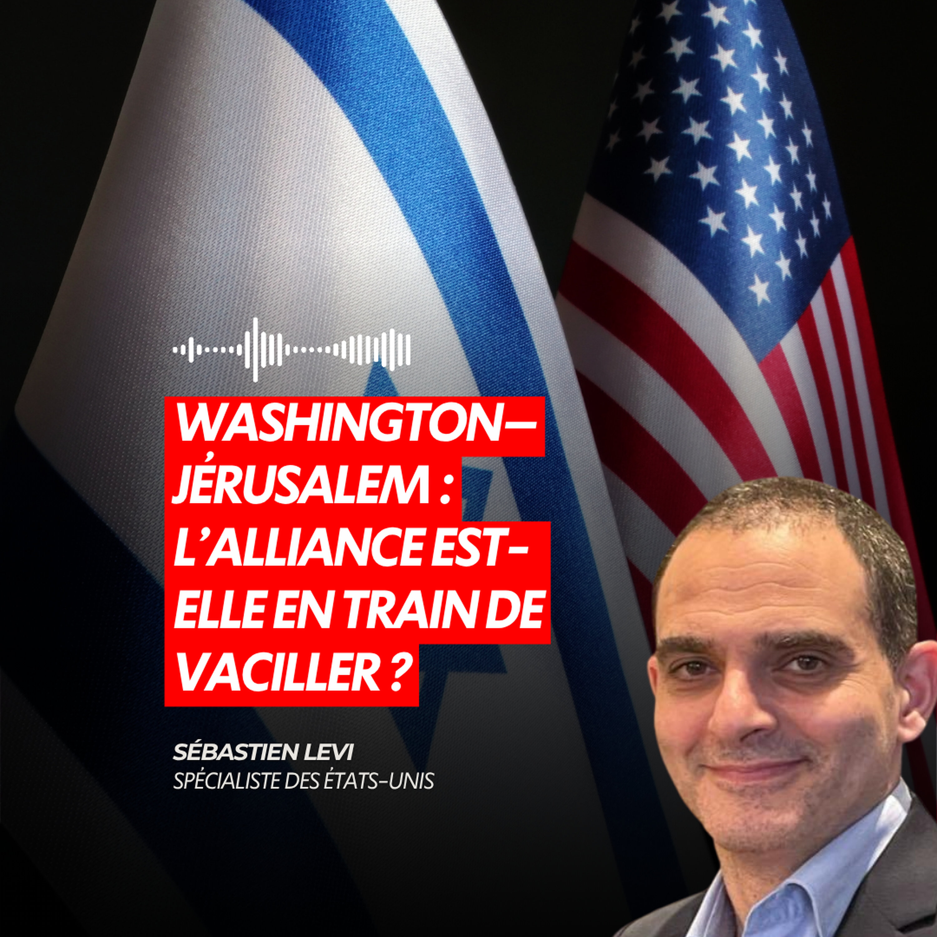 WASHINGTON–JÉRUSALEM : L’ALLIANCE EST-ELLE EN TRAIN DE VACILLER ?