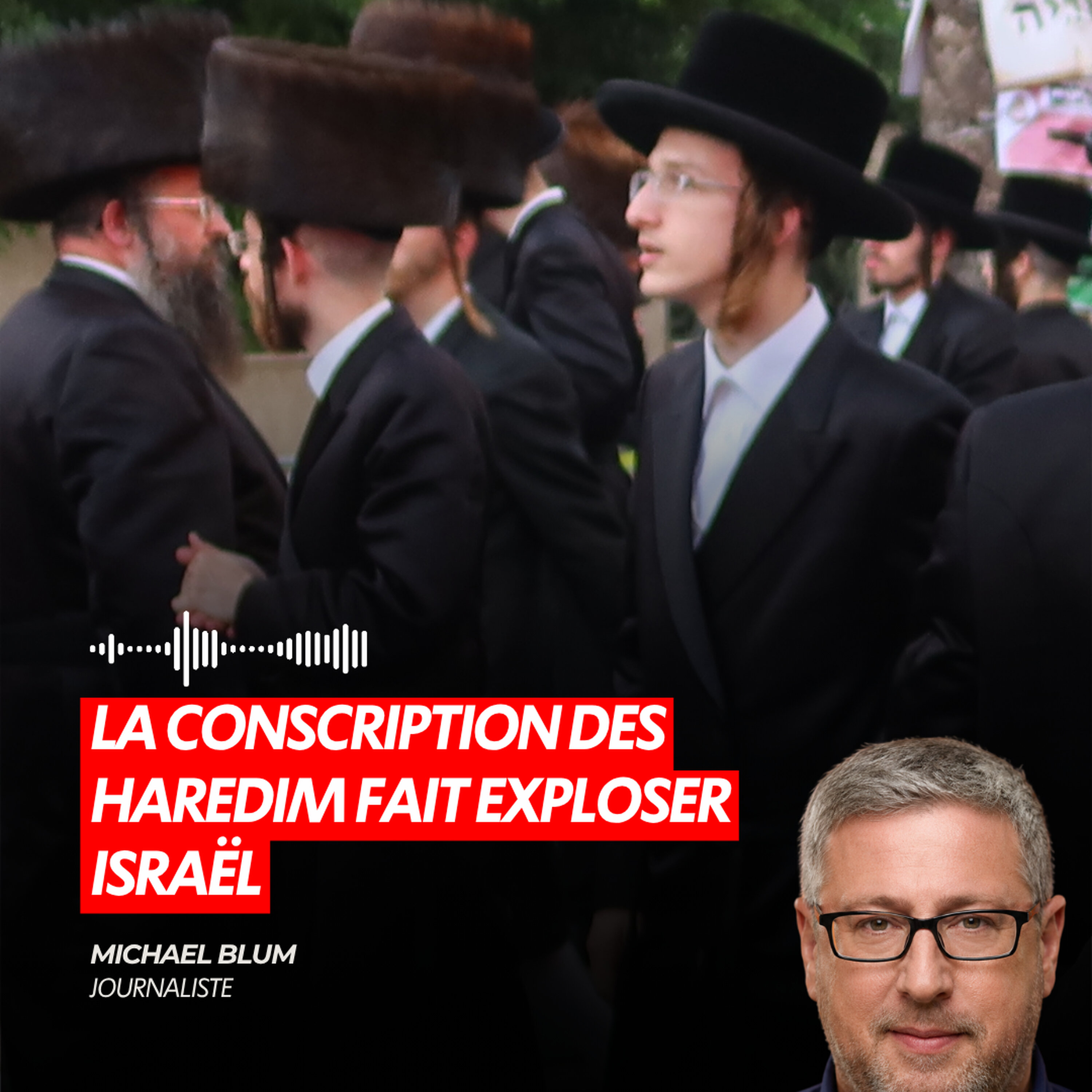 LA CONSCRIPTION DES HAREDIM FAIT EXPLOSER ISRAËL episode artwork