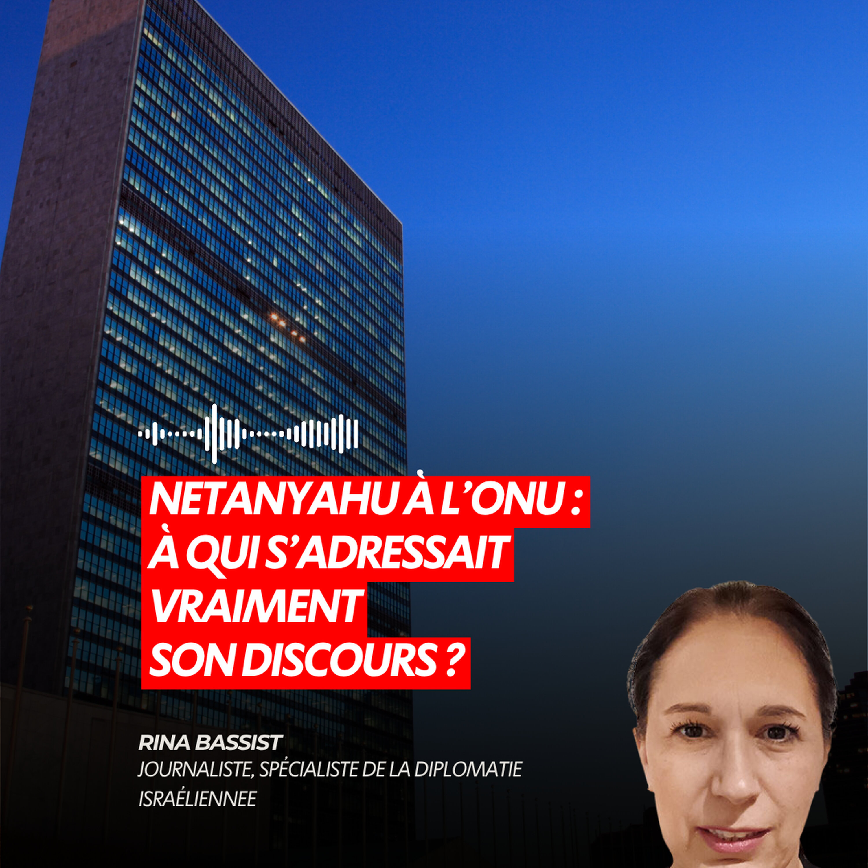 NETANYAHU À L’ONU : À QUI S’ADRESSAIT VRAIMENT SON DISCOURS ?