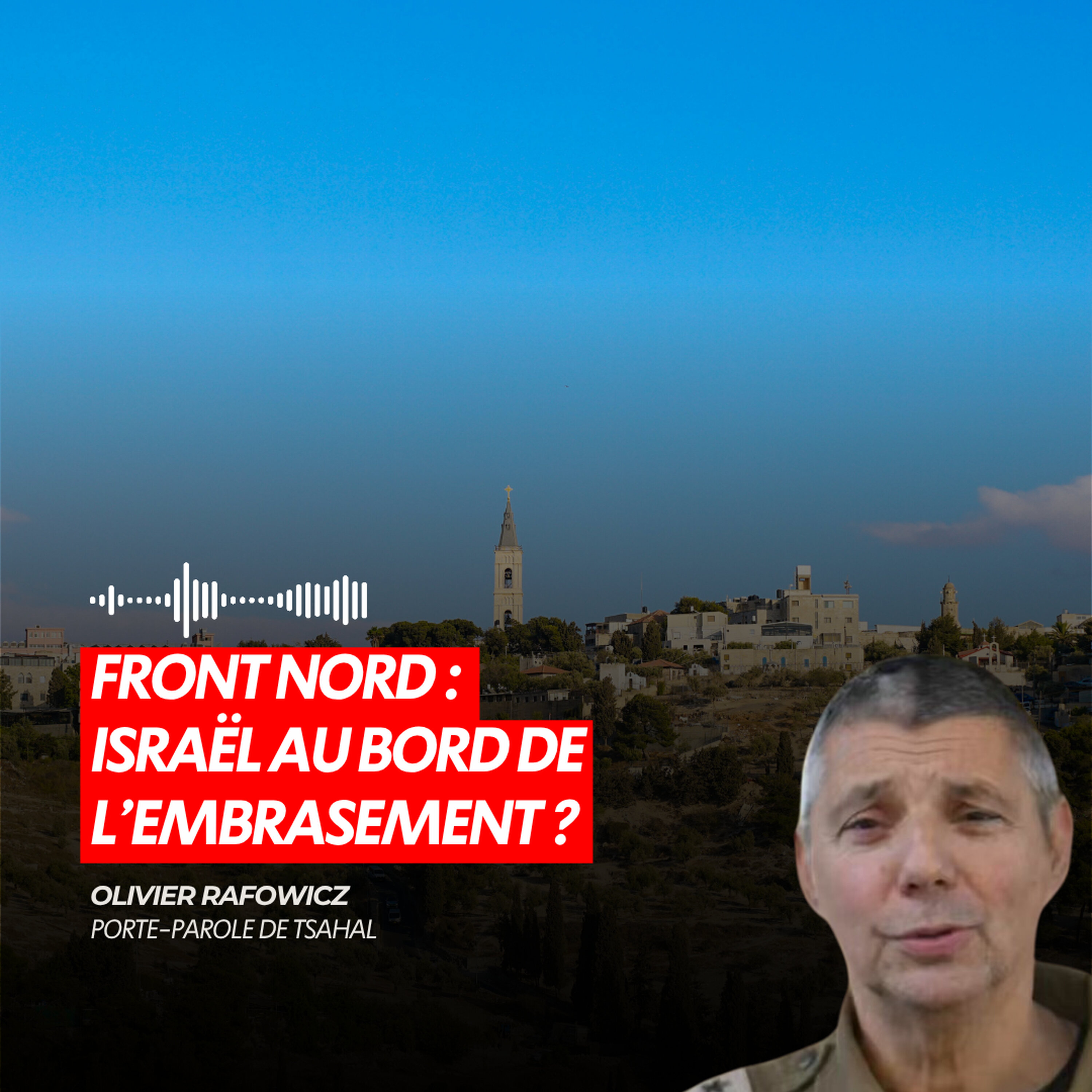 FRONT NORD : ISRAËL AU BORD DE L’EMBRASEMENT ?
