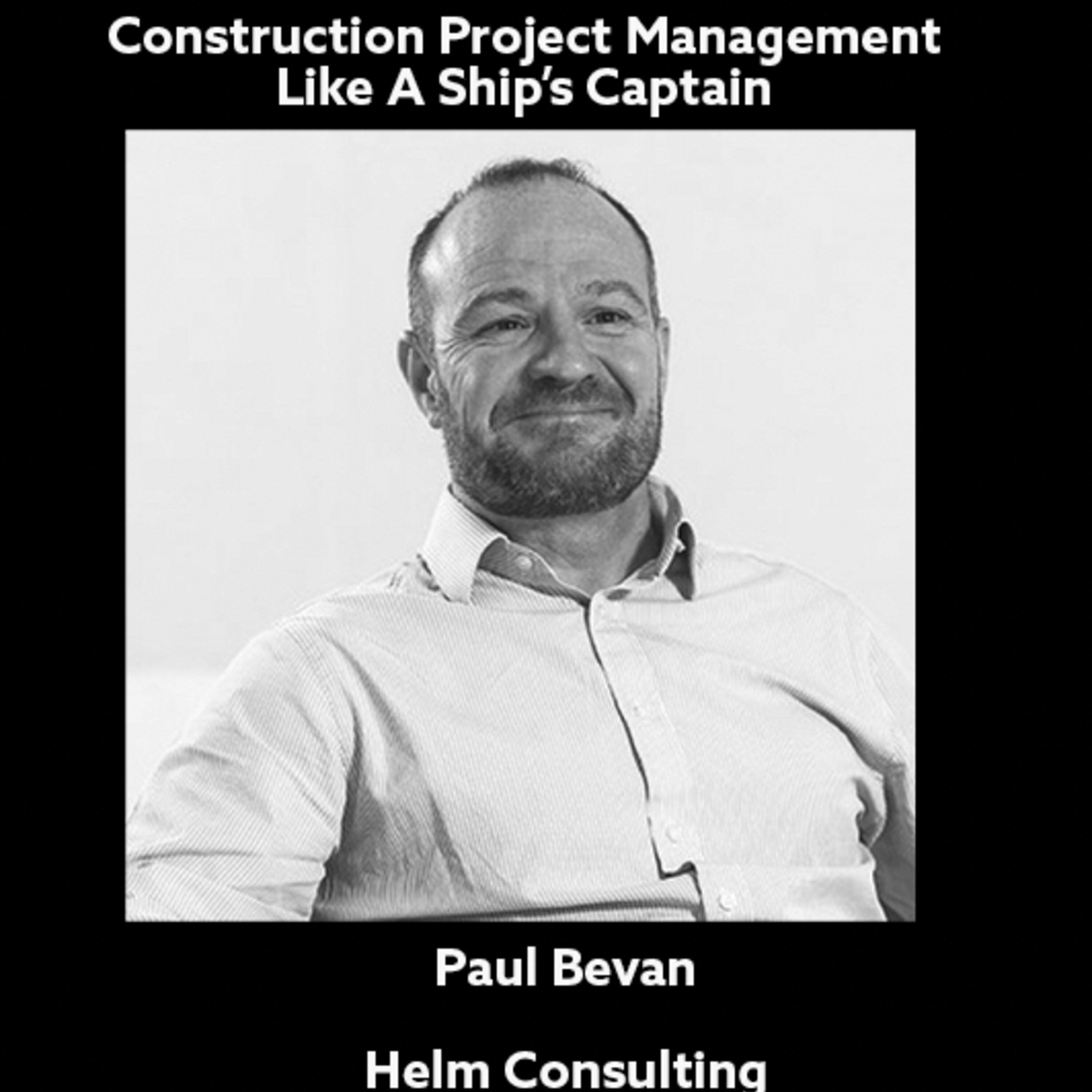 Managing Projects Like A Ship's Captain - Paul Bevan, Helm Consulting
