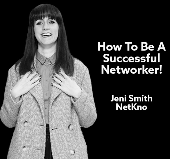 How To Be A Successful Networker - Jeni Smith, NetKno