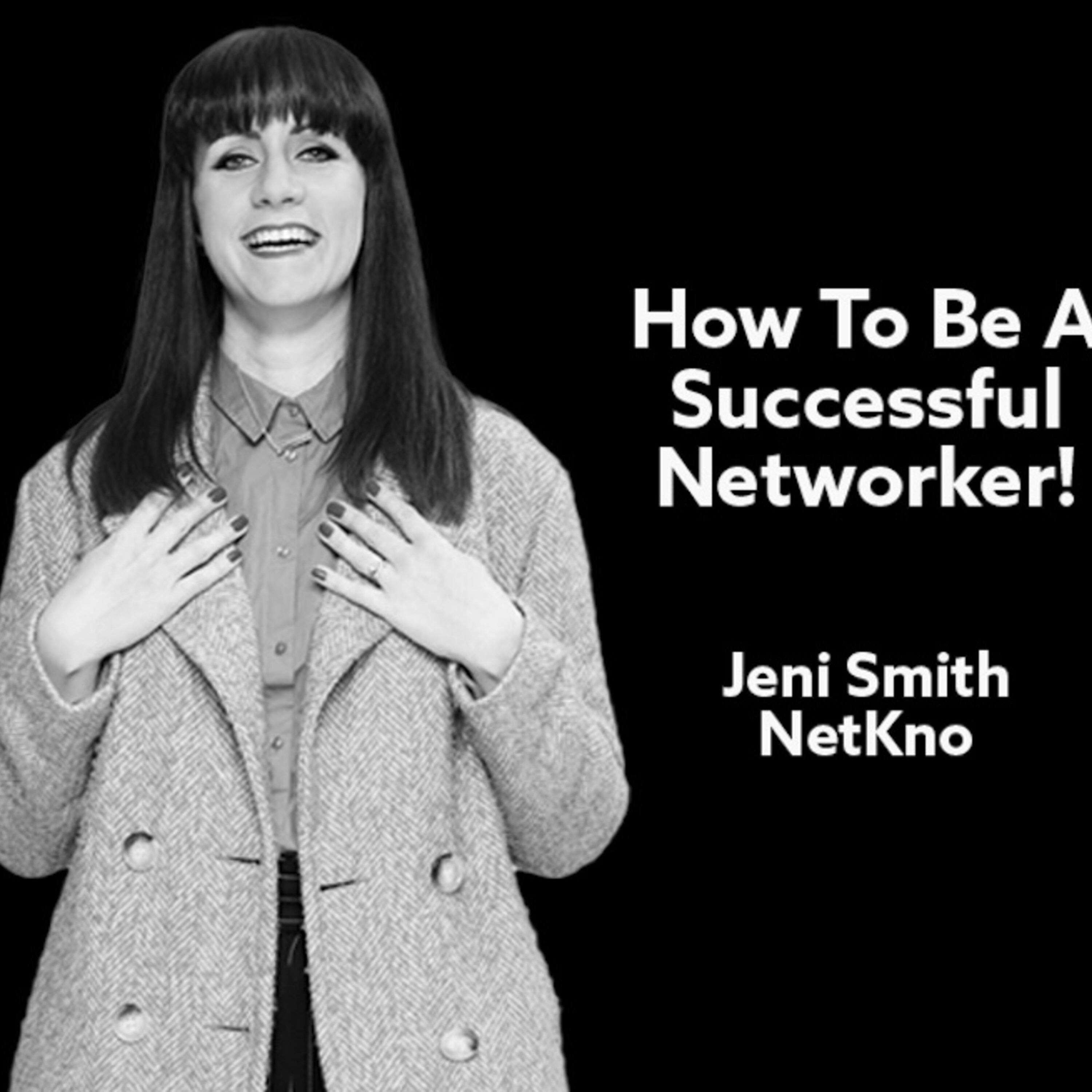 How To Be A Successful Networker - Jeni Smith, NetKno