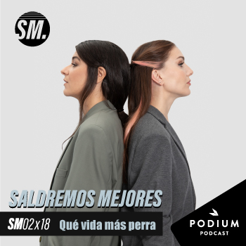 QUÉ VIDA MÁS PERRA | Saldremos Mejores 2x18