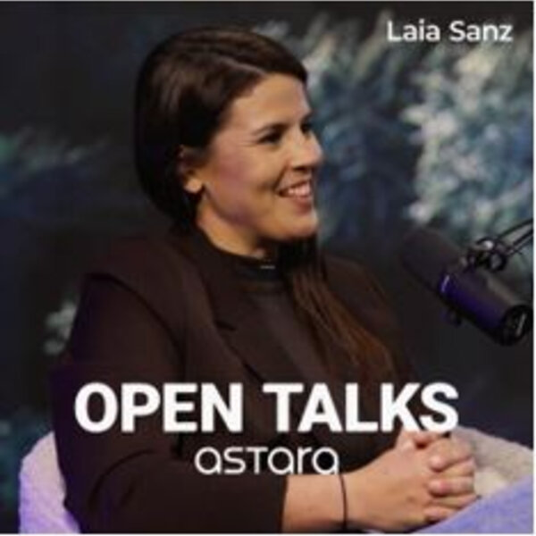 Imagen de EL MOTOR DE LA SOSTENIBILIDAD con LAIA SANZ | Open Talks astara 1x05