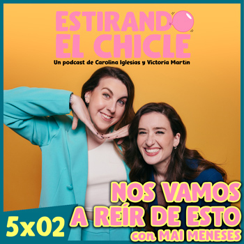 Imagen de NOS VAMOS A REÍR DE ESTO con MAI MENESES | Estirando el Chicle 5x02