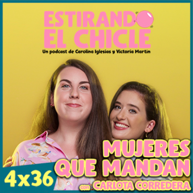 Imagen de MUJERES QUE MANDAN  con CARLOTA CORREDERA | Estirando el Chicle 4x36