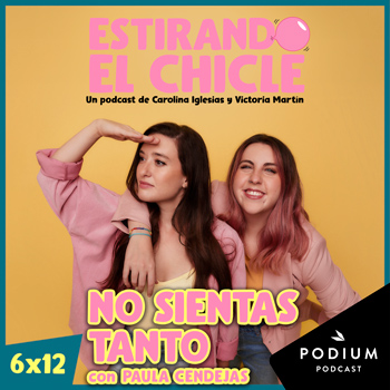 NO SIENTAS TANTO con PAULA CENDEJAS | Estirando el Chicle 6x12