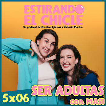 Imagen de SER ADULTAS con MASI | Estirando el Chicle 5x06