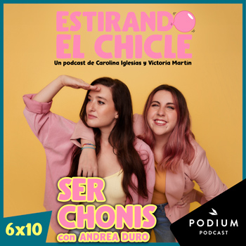 Imagen de SER CHONIS con ANDREA DURO | Estirando el chicle 6x10