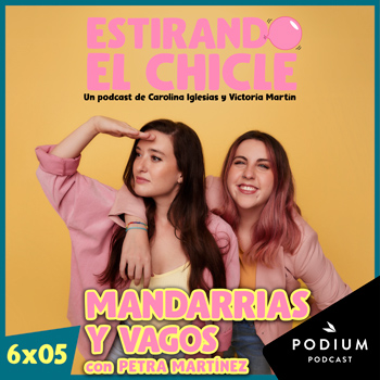 MANDARRIAS Y VAGOS con PETRA MARTÍNEZ | Estirando el Chicle 6x05