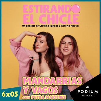 Imagen de MANDARRIAS Y VAGOS con PETRA MARTÍNEZ | Estirando el Chicle 6x05