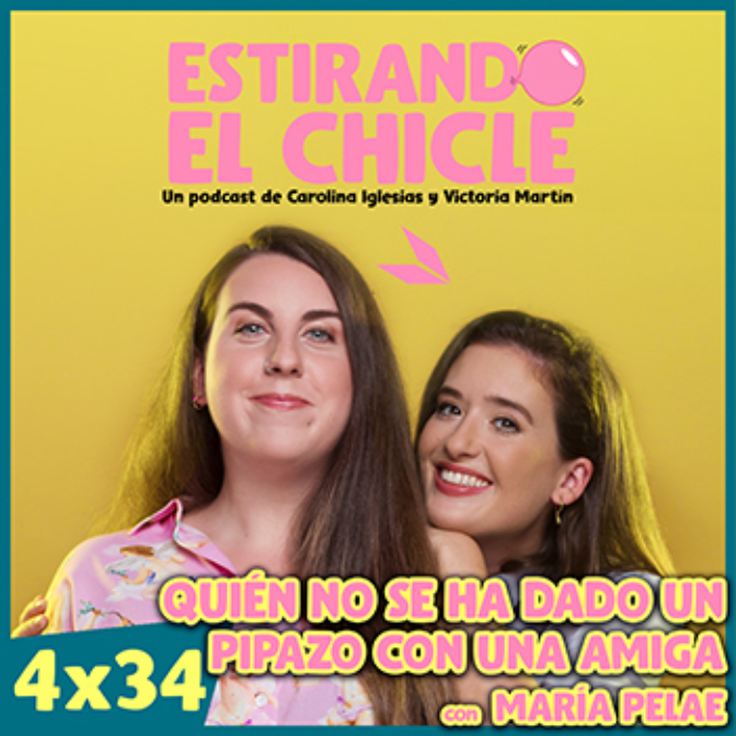 QUIÉN NO SE HA DADO UN PIPAZO CON UNA AMIGA | Estirando el Chicle 4x34